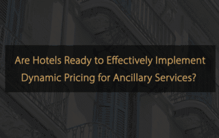 Les hôtels sont-ils prêts à mettre en œuvre efficacement une tarification dynamique pour les services auxiliaires ?