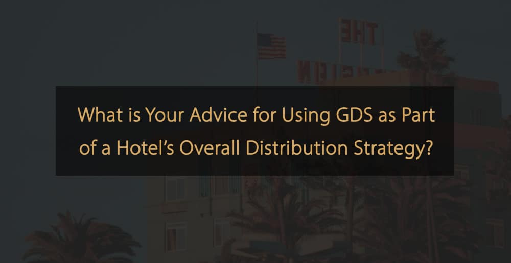 Best Practices for GDS Optimisation in Hotel Distribution Strategy