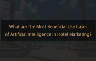 Best Practices for using Artificial Intelligence in Hotel Marketing
