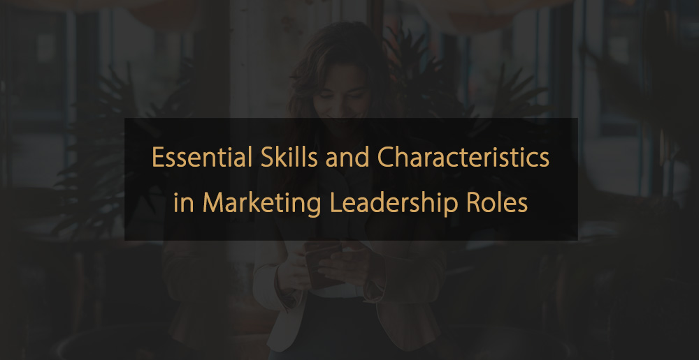 Habilidades e características essenciais em funções de liderança de marketing