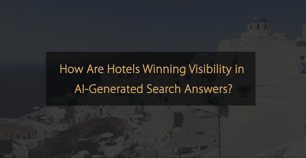How Are Hotels Winning Visibility In AI-Generated Search Answers