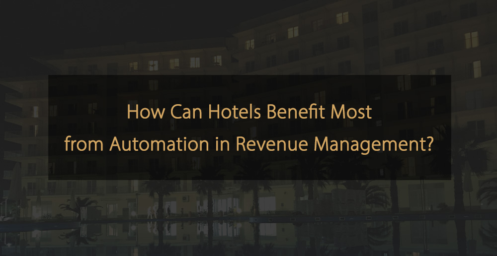 How Can Hotels Benefit Most from Automation in Revenue Management