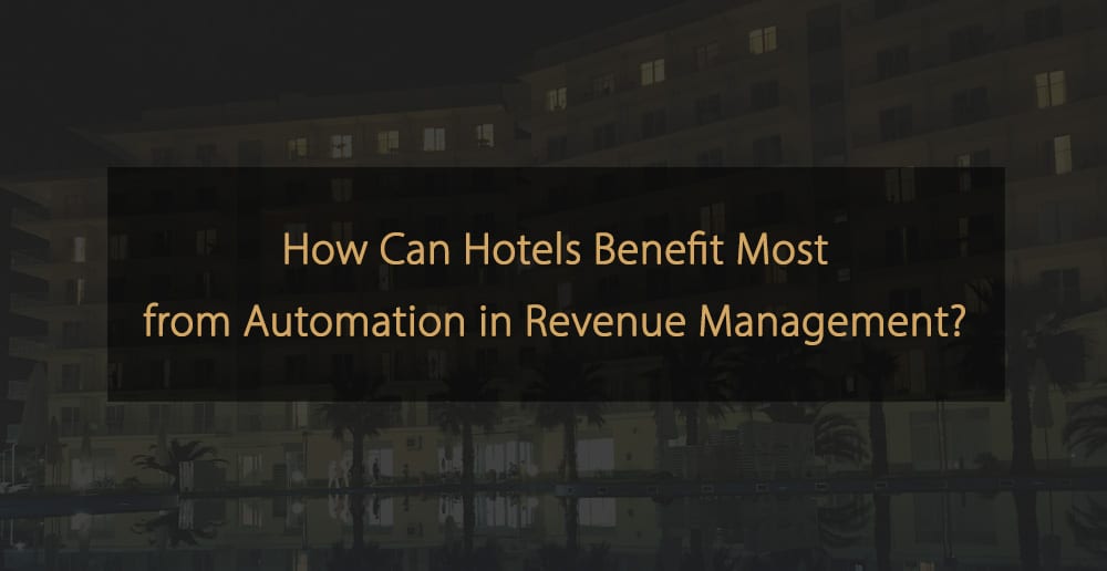 Wie können Hotels am meisten von der Automatisierung im Revenue Management profitieren