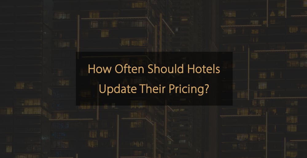 Wie oft sollten Hotels ihre Preise aktualisieren?