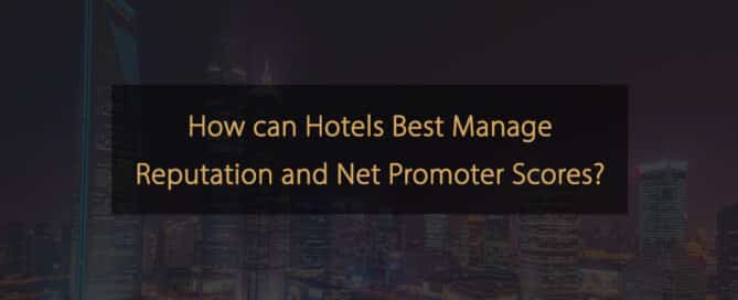 Wie können Hotels Reputation und Net Promoter Scores am besten verwalten?