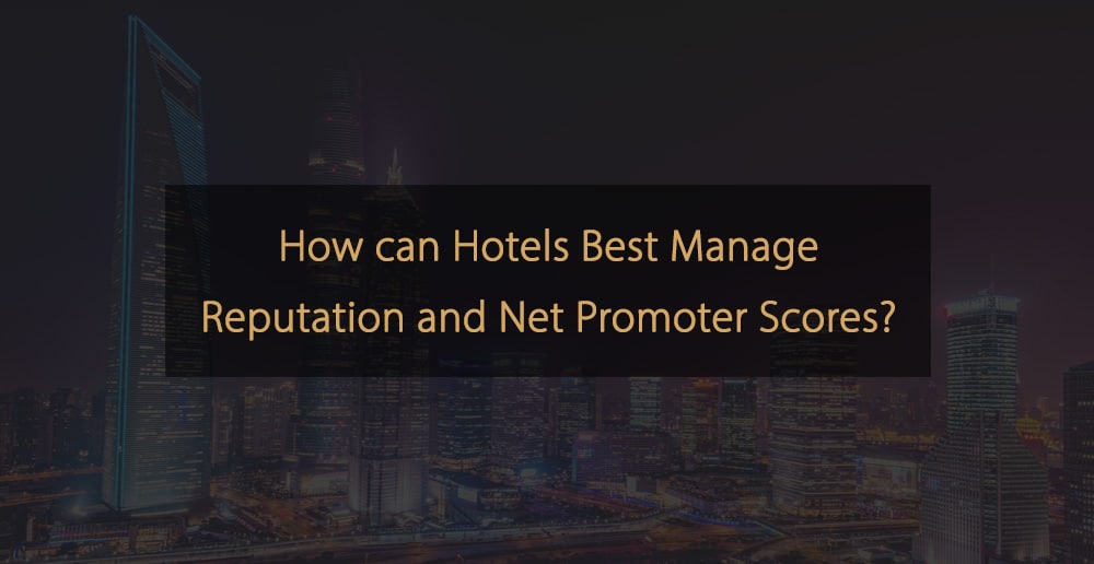 Wie können Hotels Reputation und Net Promoter Scores am besten verwalten?