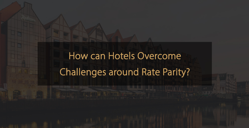 How can Hotels Overcome Challenges around Rate Parity