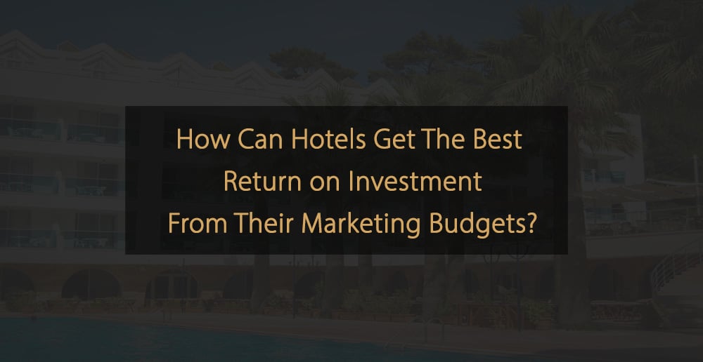 Wie können Hotels den besten ROI aus ihren Marketingbudgets erzielen