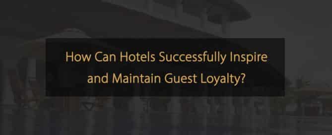 ¿Cómo pueden los hoteles inspirar y mantener con éxito la lealtad de los huéspedes?