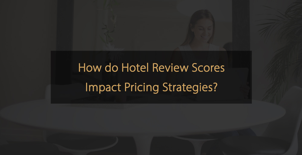 How do Hotel Review Scores impact Pricing Strategies