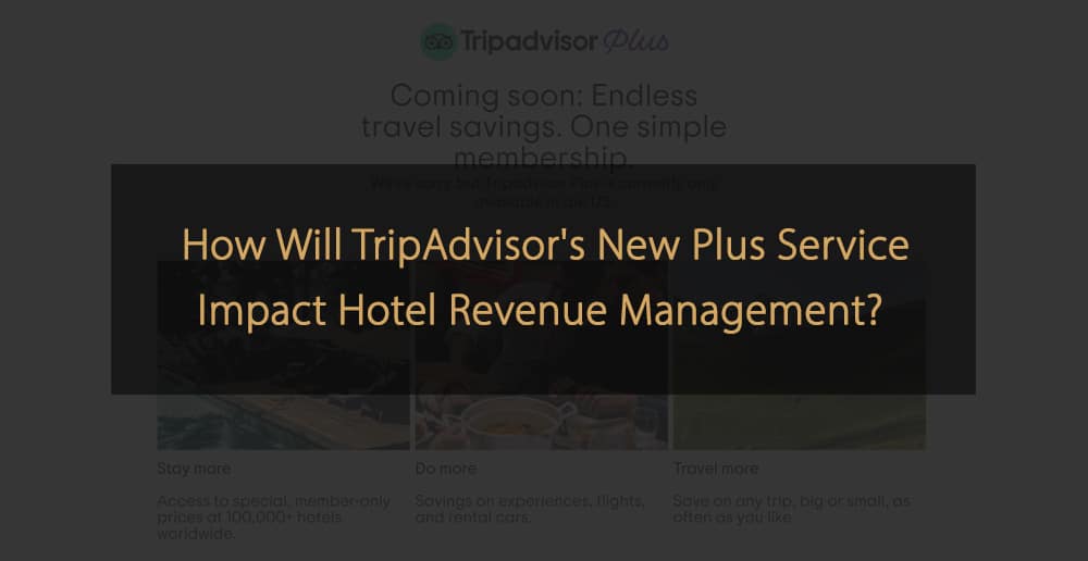 In che modo TripAdvisor Plus influirà sulla gestione delle entrate degli hotel?