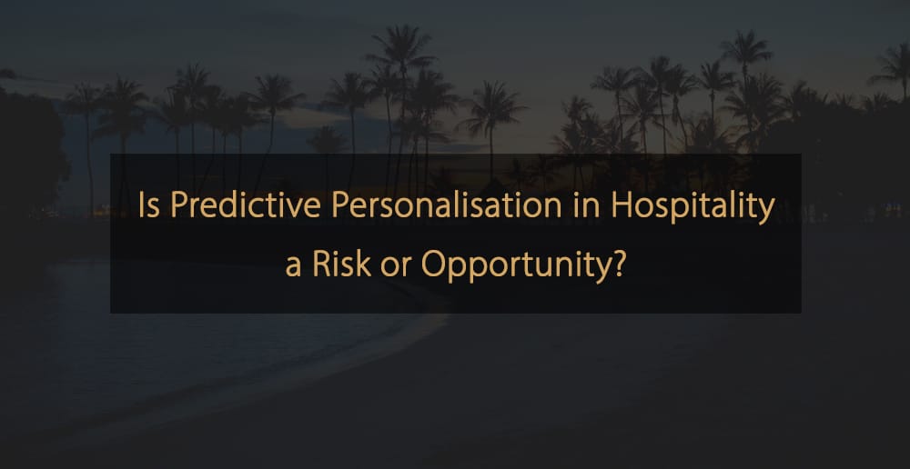 La personalizzazione predittiva nell'ospitalità è un rischio o un'opportunità?