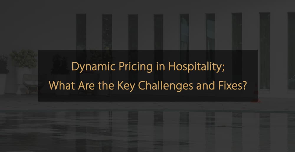 Overcoming Dynamic Pricing Challenges in the Hospitality Industry