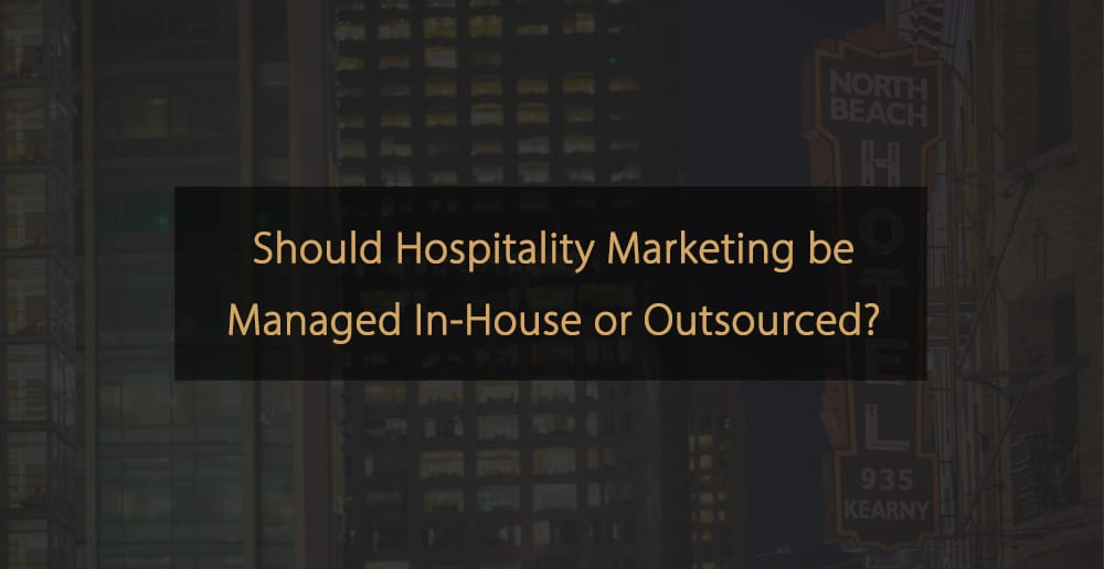 Should Hospitality Marketing be Managed In-House or Outsourced