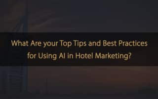 Consejos y mejores prácticas para utilizar la IA en el marketing hotelero