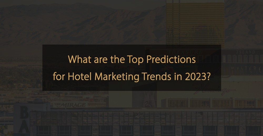 Principales predicciones de tendencias de marketing hotelero para 2023