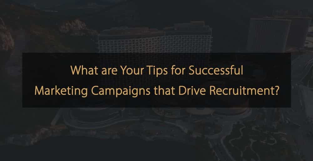 Top Marketing Campaign Tips to Drive Hospitality Recruitment