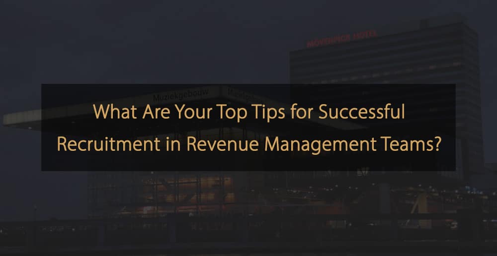 Top Tips for Attracting Talent in Revenue Management Recruitment