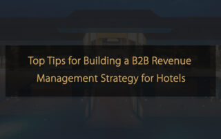Top Tips for Building a B2B Revenue Management Strategy for Hotels