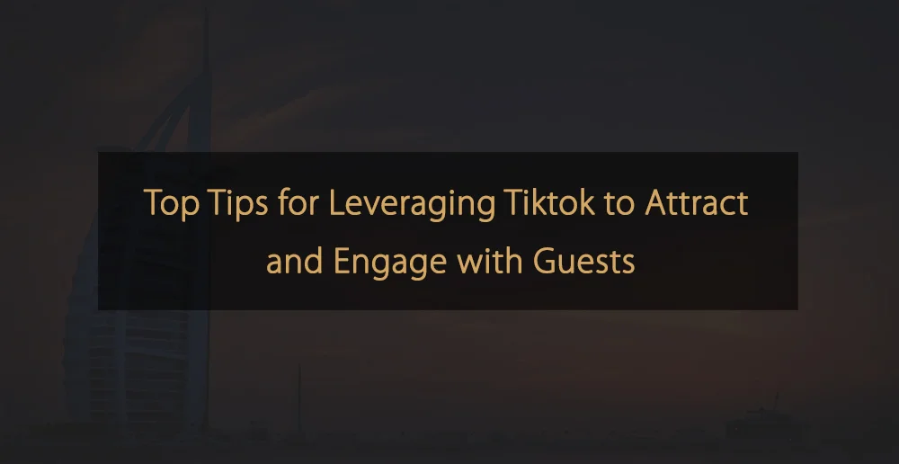 Los mejores consejos para aprovechar Tiktok para atraer e interactuar con los huéspedes