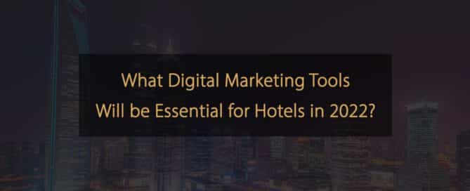 Welche digitalen Marketingtools für Hotels im Jahr 2022 unverzichtbar sein werden