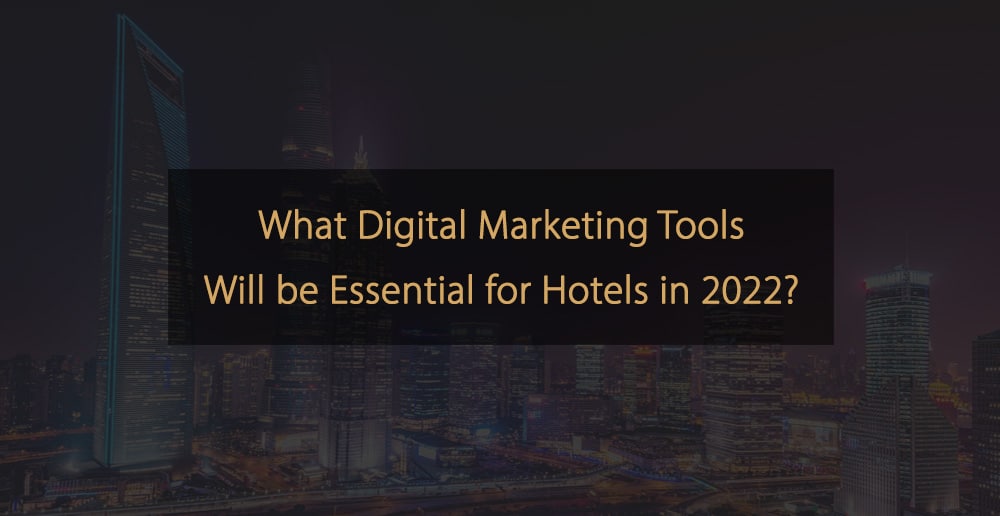 Welche digitalen Marketingtools für Hotels im Jahr 2022 unverzichtbar sein werden