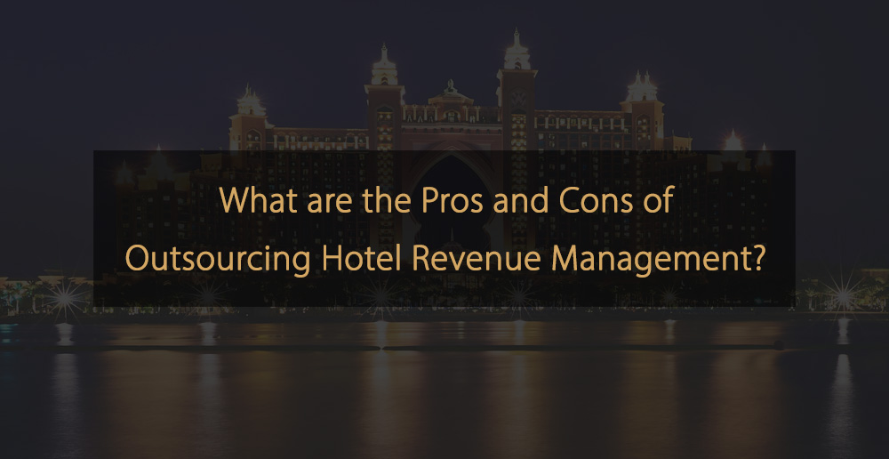 ¿Cuáles son los pros y los contras de externalizar la gestión de ingresos hoteleros?