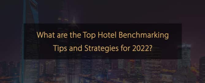 Was sind die besten Hotel-Benchmarking-Tipps und -Strategien für 2022?