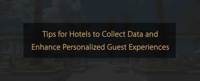 dicas para hotéis coletarem dados e aprimorarem experiências personalizadas dos hóspedes
