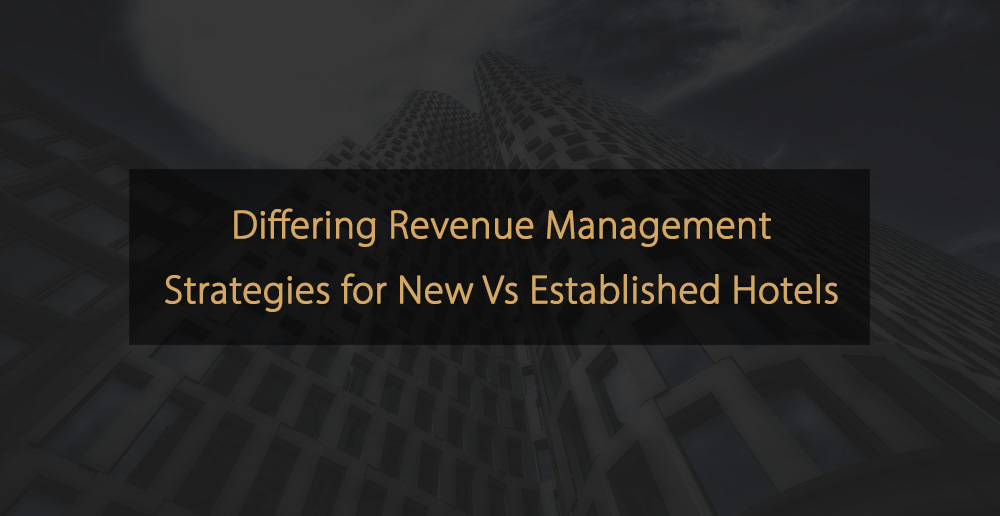 Revenue Management Strategies for New Vs Established Hotels