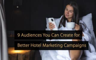 9 audiences que vous pouvez créer pour une meilleure campagne de marketing hôtelier