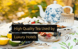 High Quality Tea Used by Luxury Hotels