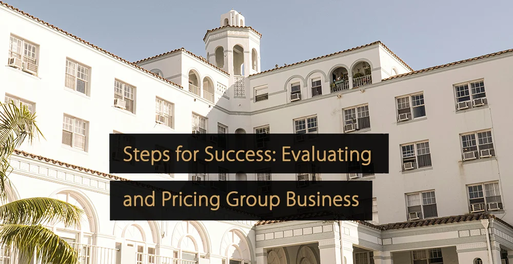 Steps for Success Evaluating and Pricing Group Business