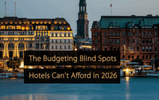 The Budgeting Blind Spots Hotels Can't Afford in 2026