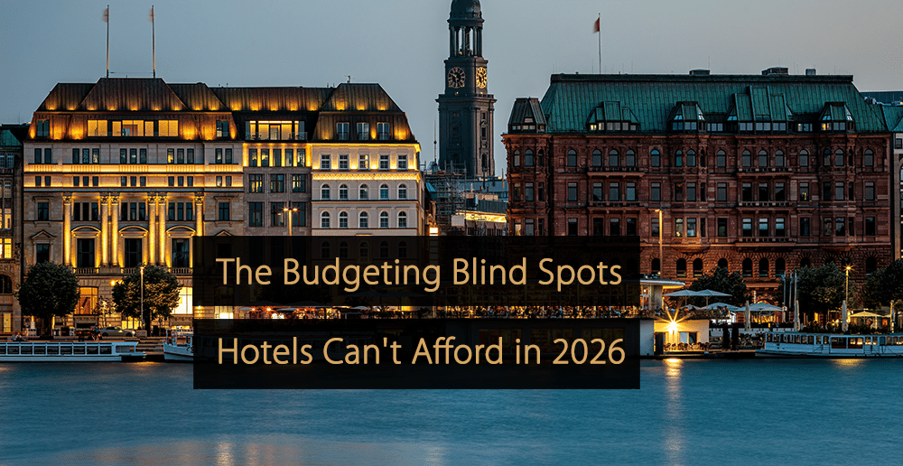 The Budgeting Blind Spots Hotels Can't Afford in 2026