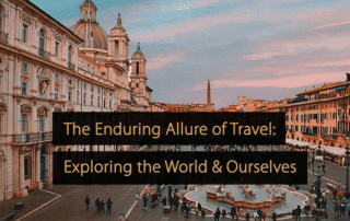 The Enduring Allure of Travel Exploring the World and Ourselves