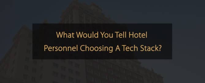 What To Tell Hotel Personnel Choosing A Tech Stack
