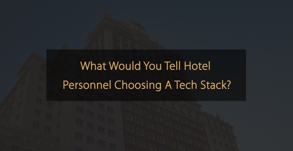 Cosa dire al personale dell'hotel che sceglie uno stack tecnologico
