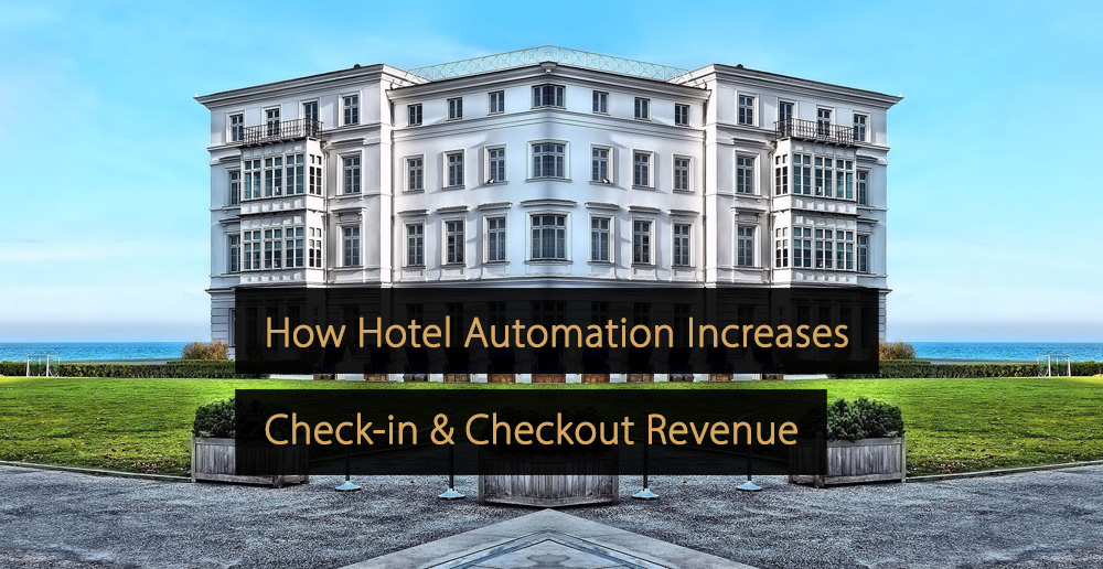 In che modo l'automazione dell'hotel aumenta le entrate del check-in anticipato e del check-out posticipato