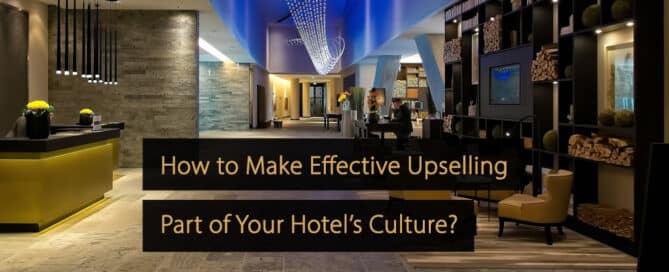 So machen Sie effektives Upselling zu einem Teil Ihrer Hotelkultur