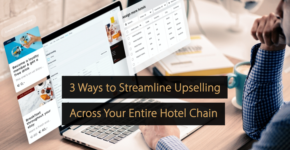 Ways to Streamline Upselling Across Entire Hotel Chain