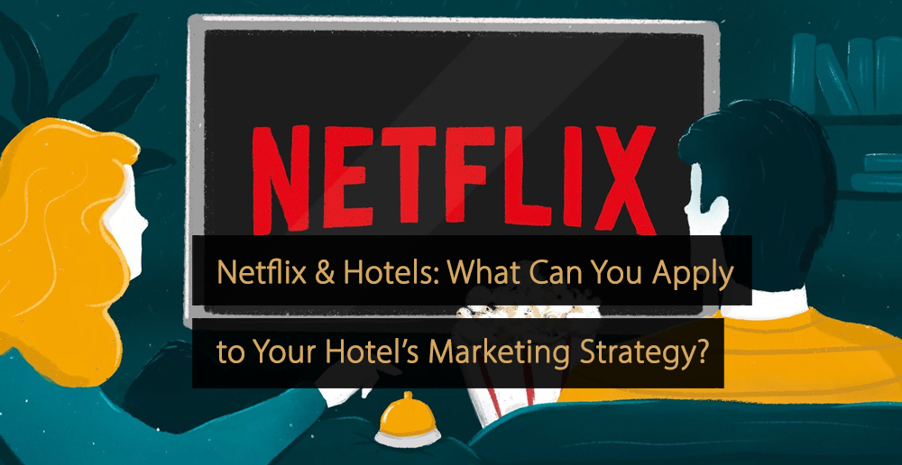 Que lições os hotéis podem aprender com a estratégia de marketing da Netflix