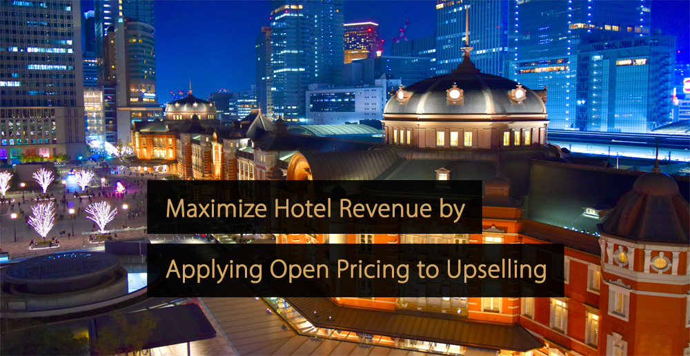 How to Maximize Hotel Revenue by Applying Open Pricing to Upselling