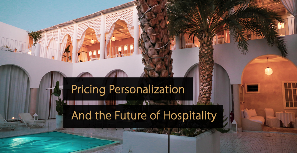 Pricing Personalization and the Future of Hospitality