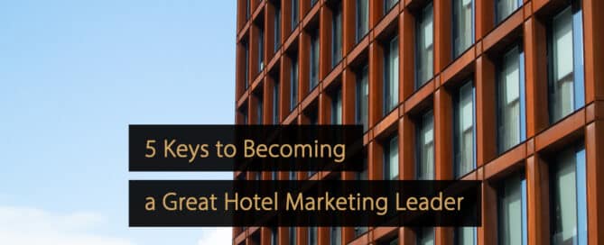 5 Schlüssel, um ein großartiger Hotelmarketing-Leader zu werden