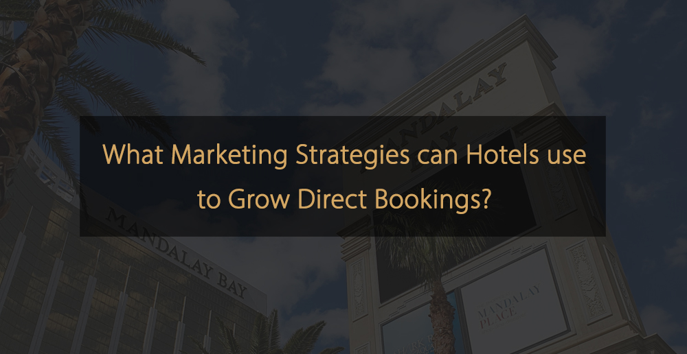 What Marketing Strategies can Hotels use to Grow Direct Bookings