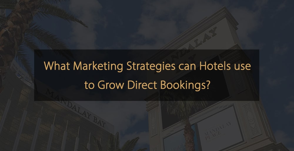 What Marketing Strategies can Hotels use to Grow Direct Bookings