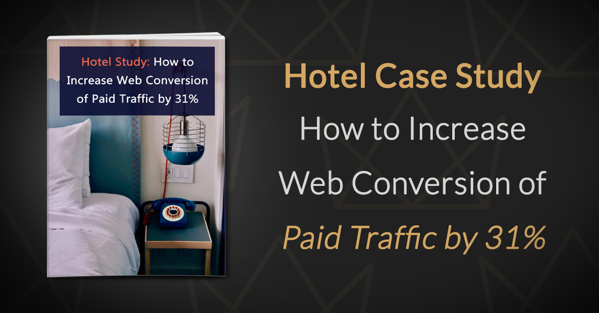 Hotel Study How to Increase Web Conversion of Paid Traffic by 31 percent