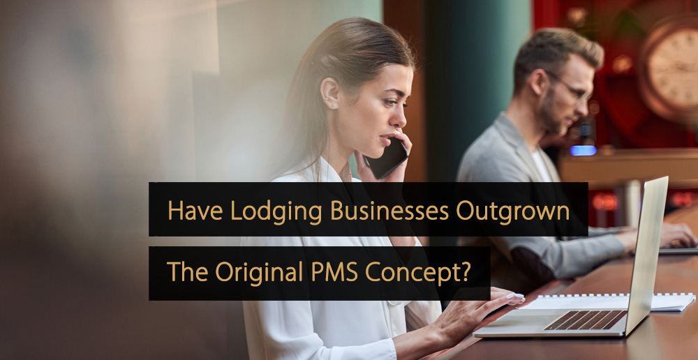 Have Lodging Businesses Outgrown The Original PMS Concept