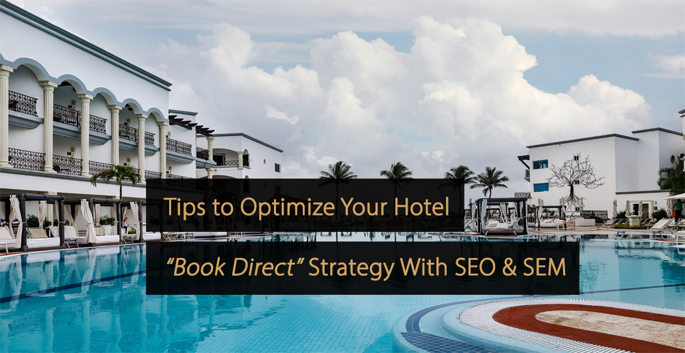 Tips to Optimize Your Hotel Book Direct Strategy With SEO and SEM